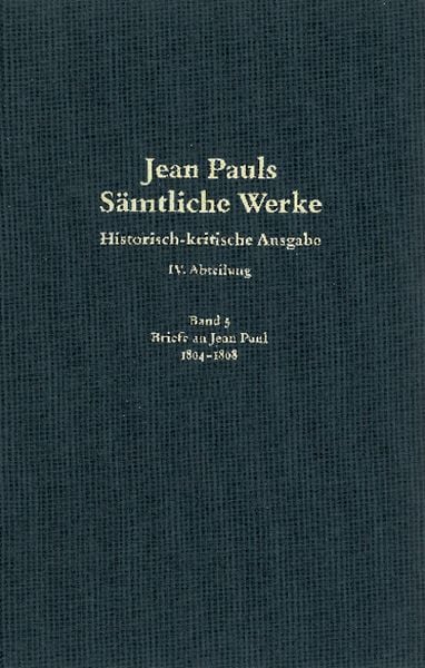 Produktbild: Jean Pauls S&auml;mtliche Werke. Vierte Abteilung: Briefe an Jean Paul / 1804 bis 1808