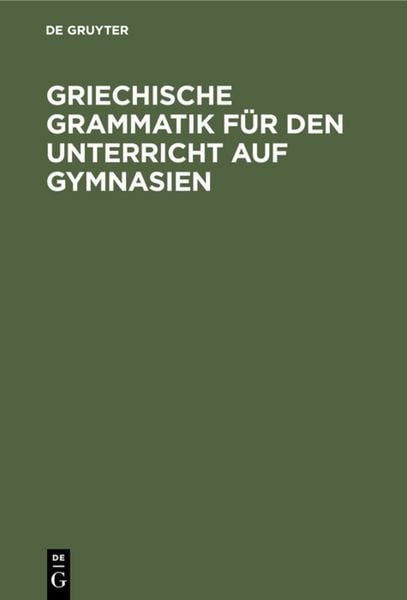 Produktbild: Griechische Grammatik f&uuml;r den Unterricht auf Gymnasien