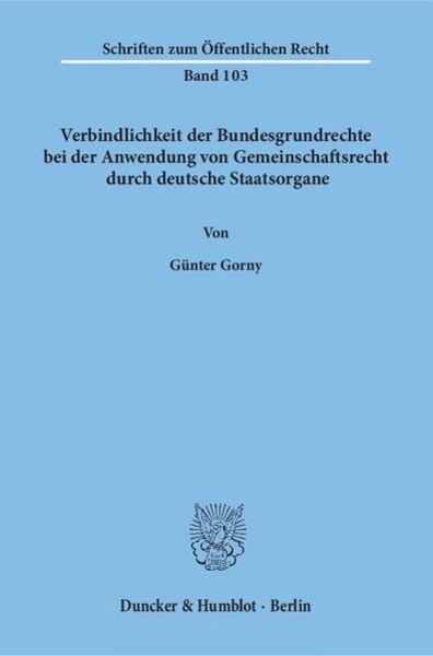 Verbindlichkeit der Bundesgrundrechte bei der Anwendung von Gemeinschaftsrecht durch deutsche Staatsorgane., Taschenbuch von Günter Gorny, Duncker &