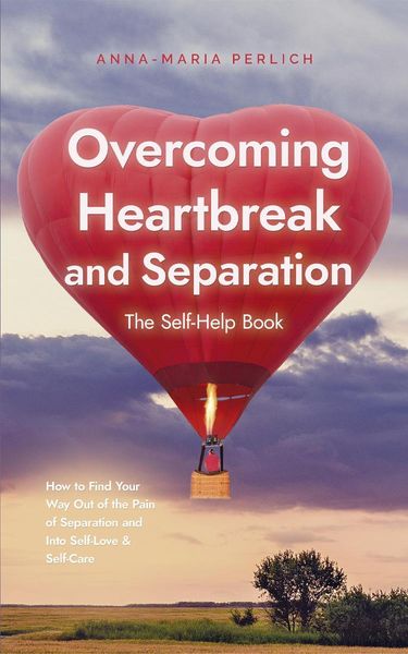 Produktbild: Overcoming Heartbreak and Separation: The Self-Help Book: How to Find Your Way Out of the Pain of Separation and Into Self-Love & Self-Care