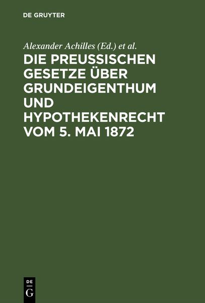 Produktbild: Die preu&szlig;ischen Gesetze &uuml;ber Grundeigenthum und Hypothekenrecht vom 5. Mai 1872