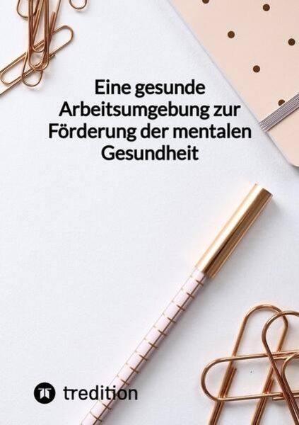 Eine gesunde Arbeitsumgebung zur Förderung der mentalen Gesundheit, Taschenbuch von Jaltas, Tredition, 9783347841581