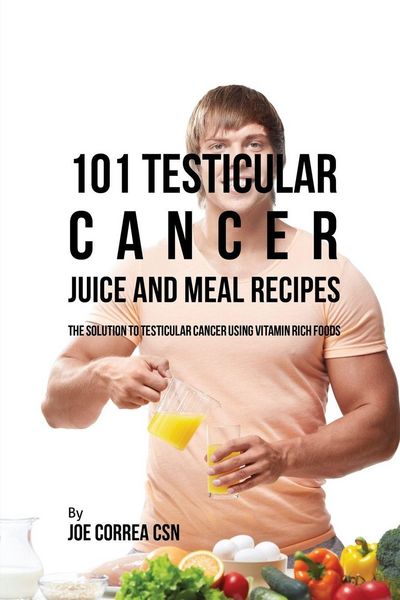Produktbild: 101 Testicular Cancer Juice and Meal Recipes