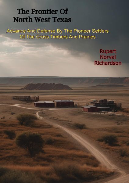Produktbild: Frontier Of North West Texas: Advance And Defense By The Pioneer Settlers Of The Cross Timbers And Prairies