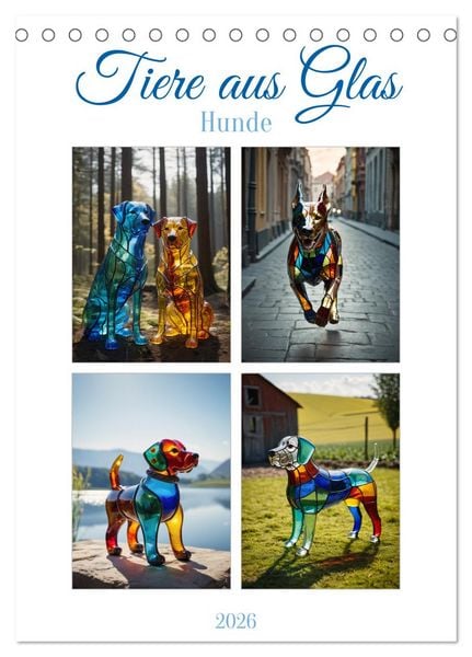 Produktbild: Tiere aus Glas - Hunde (Tischkalender 2026 DIN A5 hoch), CALVENDO Monatskalender
