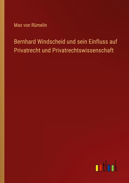 Produktbild: Bernhard Windscheid und sein Einfluss auf Privatrecht und Privatrechtswissenschaft