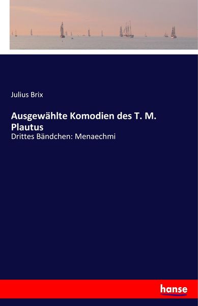 Ausgewählte Komodien des T. M. Plautus, Taschenbuch von Julius Brix, Hansebooks, 9783742806550