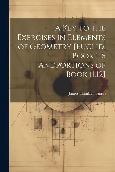Produktbild: A Key to the Exercises in Elements of Geometry [Euclid, Book 1-6 Andportions of Book 11,12]