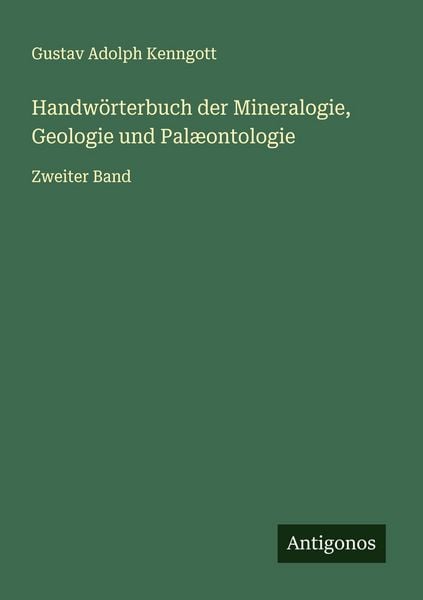 Handwörterbuch der Mineralogie, Geologie und Palæontologie, Taschenbuch von Gustav Adolph Kenngott, Antigonos Verlag, 9783563907818