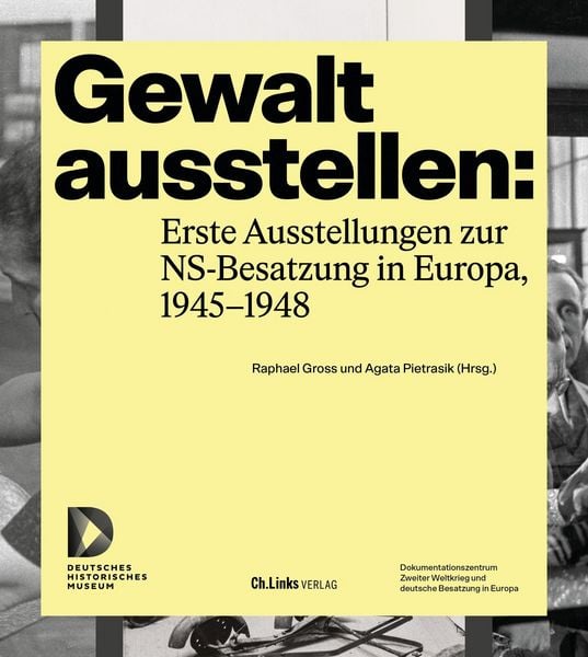 Gewalt ausstellen: Erste Ausstellungen zur NS-Besatzung in Europa, 1945–1948, Taschenbuch von , Ch. Links Verlag, 978-3-96289-242-5