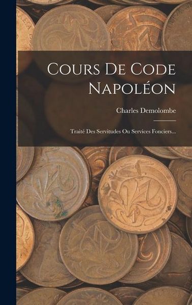 Produktbild: Cours De Code Napol&eacute;on: Trait&eacute; Des Servitudes Ou Services Fonciers...