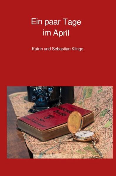 Die Zeitreisen von Pauline, Sven, Mia und Jakob / Ein paar Tage im April, Taschenbuch von Katrin Klinge , Sebastian Klinge, Epubli, 9783757542580
