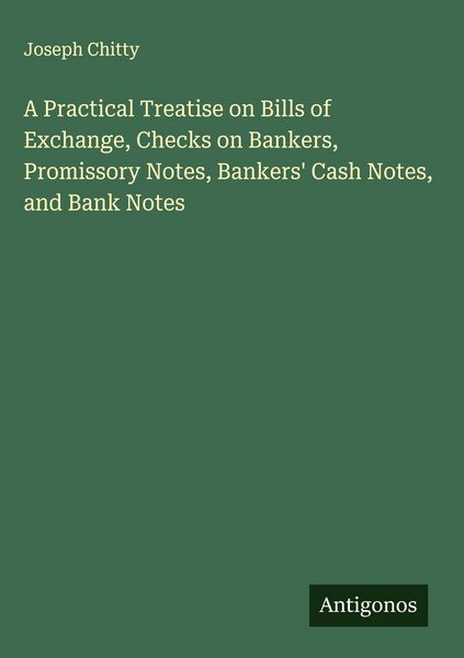 Produktbild: A Practical Treatise on Bills of Exchange, Checks on Bankers, Promissory Notes, Bankers' Cash Notes, and Bank Notes