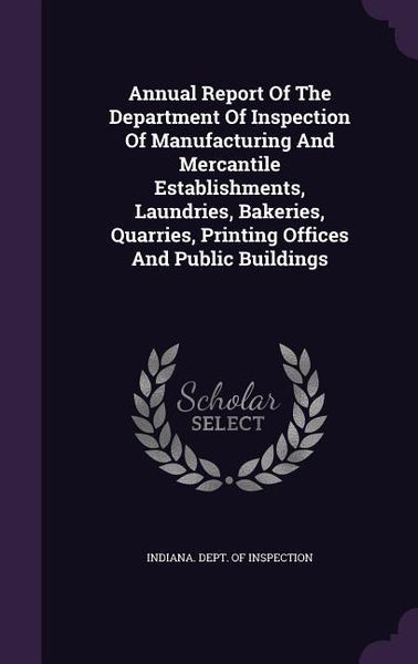 Produktbild: Annual Report Of The Department Of Inspection Of Manufacturing And Mercantile Establishments, Laundries, Bakeries, Quarries, Printing Offices And Publ