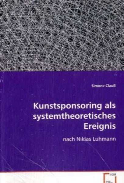 Clauß Simone: Kunstsponsoring als systemtheoretisches Ereign, Taschenbuch von Simone Clauss, VDM, 9783836448444