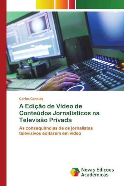Produktbild: A Edi&ccedil;&atilde;o de V&iacute;deo de Conte&uacute;dos Jornal&iacute;sticos na Televis&atilde;o Privada