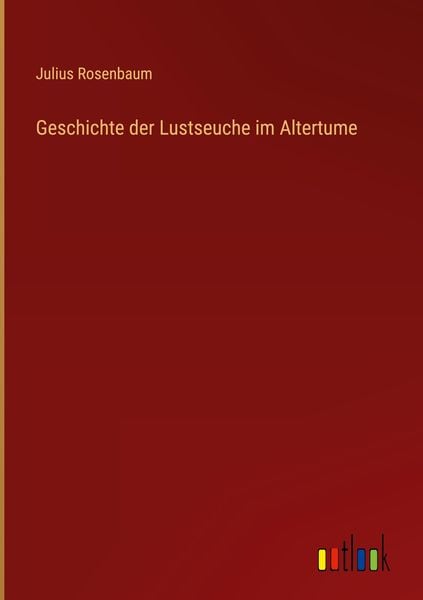 Produktbild: Geschichte der Lustseuche im Altertume