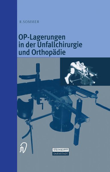 OP-Lagerungen in der Unfallchirurgie und Orthopädie, Taschenbuch von Rudolf Sommer, Steinkopff, 9783642636882