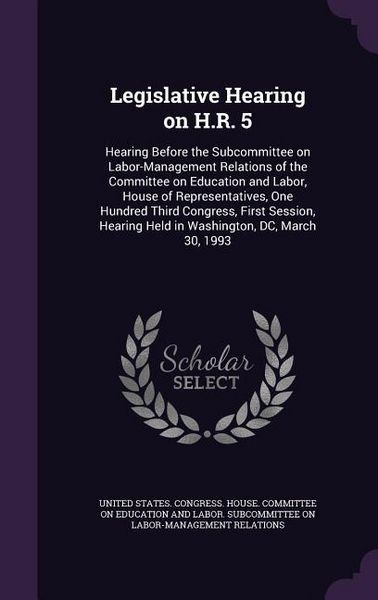 Produktbild: Legislative Hearing on H.R. 5: Hearing Before the Subcommittee on Labor-Management Relations of the Committee on Education and Labor, House of Repres