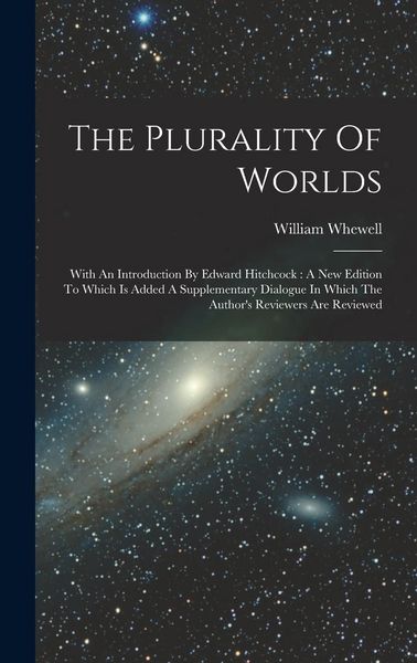 Produktbild: The Plurality Of Worlds: With An Introduction By Edward Hitchcock: A New Edition To Which Is Added A Supplementary Dialogue In Which The Author
