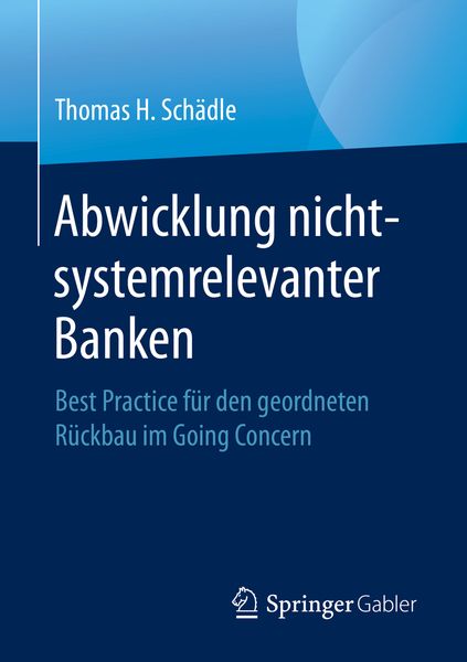 Abwicklung nicht-systemrelevanter Banken, Taschenbuch von Thomas H. Schädle, Springer Fachmedien Wiesbaden GmbH, 9783658324872