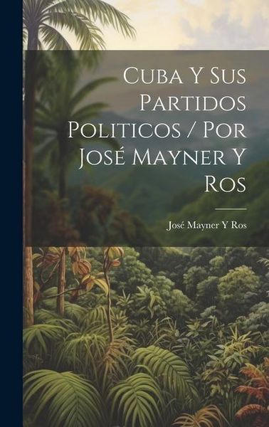 Produktbild: Cuba Y Sus Partidos Politicos / Por Jos&eacute; Mayner Y Ros