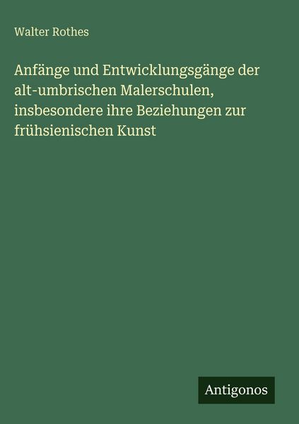 Produktbild: Anf&auml;nge und Entwicklungsg&auml;nge der alt-umbrischen Malerschulen, insbesondere ihre Beziehungen zur fr&uuml;hsienischen Kunst