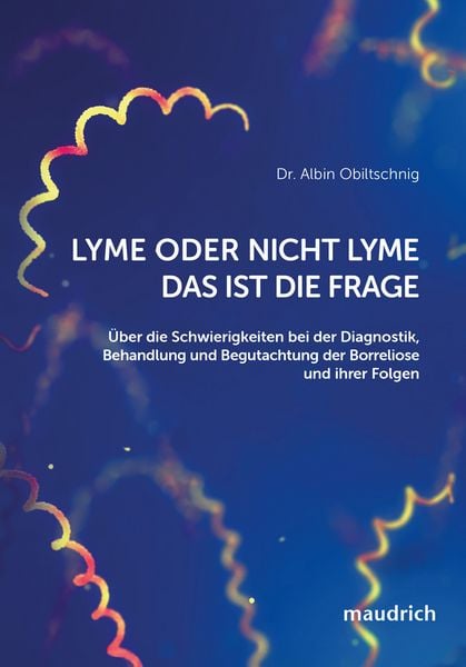 Lyme oder nicht Lyme – das ist die Frage, Taschenbuch von Albin Obiltschnig, Facultas / maudrich, 9783990021811