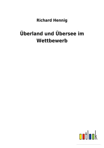 Überland und Übersee im Wettbewerb, Taschenbuch von Richard Hennig, BoD - Books on Demand, 9783752471908