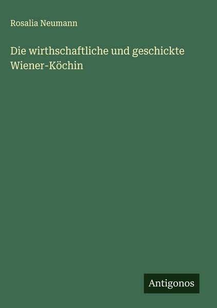 Produktbild: Die wirthschaftliche und geschickte Wiener-K&ouml;chin