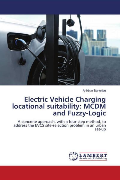 Produktbild: Electric Vehicle Charging locational suitability: MCDM and Fuzzy-Logic