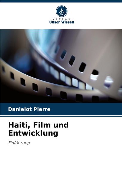 Haiti, Film und Entwicklung, Taschenbuch von Danielot Pierre, Verlag Unser Wissen, 9786203478808