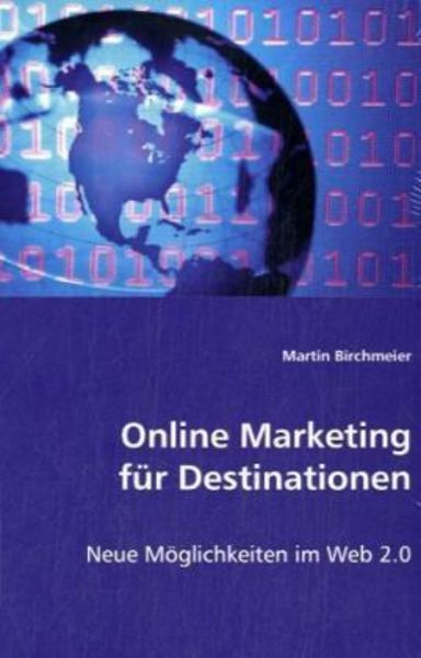 Birchmeier, M: Online Marketing für Destinationen, Taschenbuch von Martin Birchmeier, VDM, 9783836494700