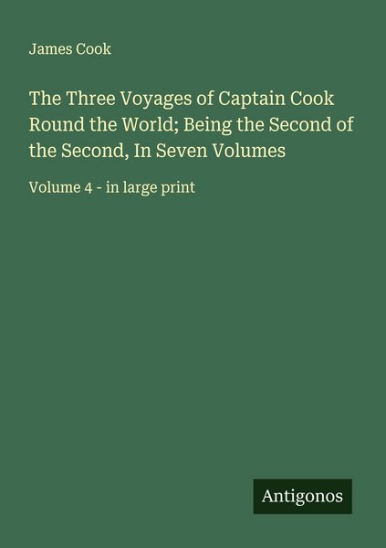 Produktbild: The Three Voyages of Captain Cook Round the World; Being the Second of the Second, In Seven Volumes