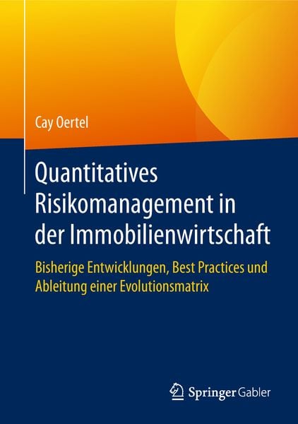 Quantitatives Risikomanagement in der Immobilienwirtschaft, Gebundene Ausgabe von Cay Oertel, Springer Fachmedien Wiesbaden GmbH, 978-3-658-23970-1