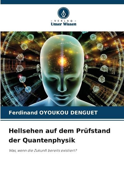 Hellsehen auf dem Prüfstand der Quantenphysik, Taschenbuch von Ferdinand Oyoukou Denguet, Verlag Unser Wissen, 9786209023118