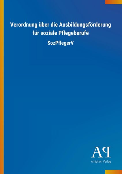 Produktbild: Verordnung &uuml;ber die Ausbildungsf&ouml;rderung f&uuml;r soziale Pflegeb