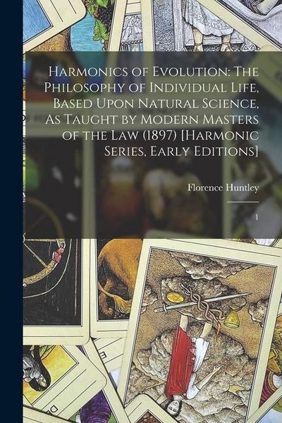 Produktbild: Harmonics of Evolution: The Philosophy of Individual Life, Based Upon Natural Science, As Taught by Modern Masters of the Law (1897) [Harmonic