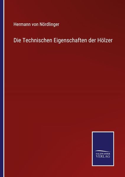 Die Technischen Eigenschaften der Hölzer, Taschenbuch von Hermann Nördlinger, Outlook, 9783375116606