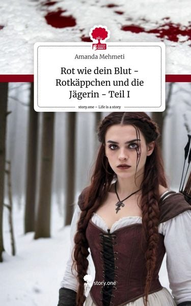 Produktbild: Rot wie dein Blut - Rotk&auml;ppchen und die J&auml;gerin - Teil I. Life is a Story - story.one