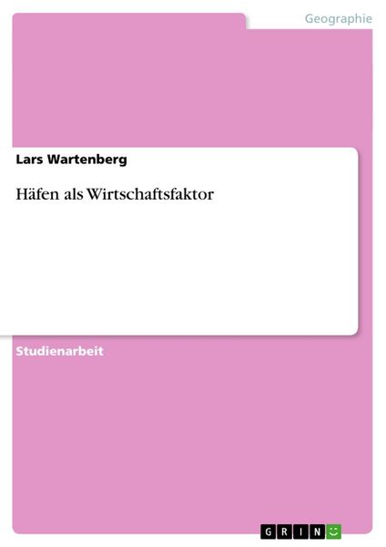 Häfen als Wirtschaftsfaktor, Taschenbuch von Lars Wartenberg, GRIN, 9783640356713