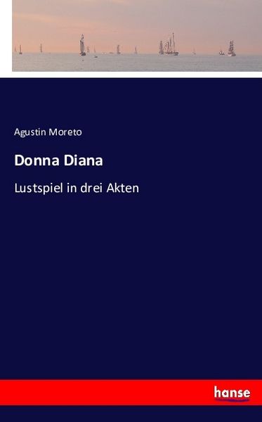 Donna Diana, Taschenbuch von Agustin Moreto, Hansebooks, 9783743365339