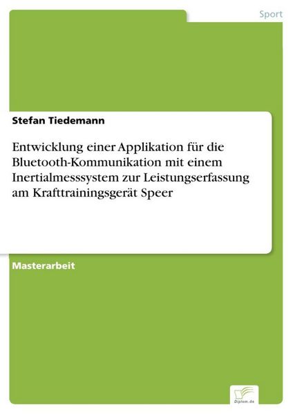 Produktbild: Entwicklung einer Applikation f&uuml;r die Bluetooth-Kommunikation mit einem Inertialmesssystem zur Leistungserfassung am Krafttrainingsger&auml;t Speer