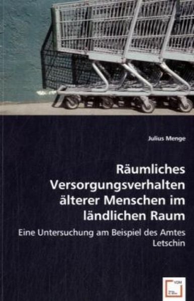 Menge, J: Räumliches Versorgungsverhalten älterer Menschen i, Taschenbuch von Julius Menge, VDM, 9783836471442