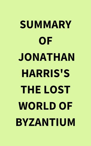 Produktbild: Summary of Jonathan Harris's The Lost World of Byzantium
