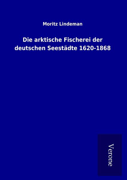 Produktbild: Die arktische Fischerei der deutschen Seest&auml;dte 1620-1868