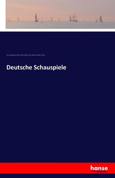 Deutsche Schauspiele, Taschenbuch von Johann Wolfgang von Goethe , Stella Schaden , Johann Nepomuk Adolph Schill, Hansebooks, 9783742803986
