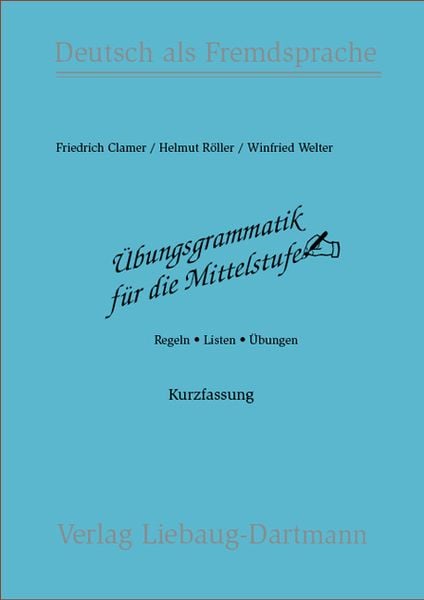 Übungsgrammatik für die Mittelstufe. Arbeitsbuch, Taschenbuch von Friedrich Clamer,Helmut Röller,Winfried Welter, Liebaug-Dartmann, 978-3-922989-17-2