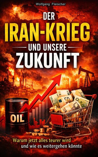 Produktbild: Der Iran-Krieg und unsere Zukunft: Warum alles teurer wird