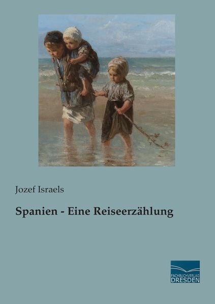 Spanien - Eine Reiseerzählung, Taschenbuch von Jozef Israels, Fachbuchverlag Dresden, 9783956928581
